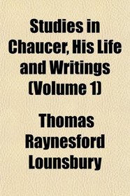 Studies in Chaucer, His Life and Writings (Volume 1)