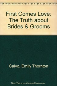 First Comes Love: The Truth about Brides & Grooms