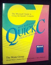 Microsoft Quick C Programming: The Microsoft Guide to Using the Quick C Compiler (Quick reference)