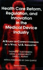 Health Care Reform, Regulation, & Innovation in the Medical Device Industry: A Study of Competitiveness in a Vital U.S. Industry