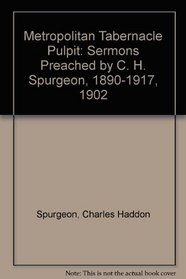 Metropolitan Tabernacle Pulpit: Sermons Preached by C. H. Spurgeon, 1890-1917, 1902