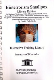 Bioterrorism Smallpox Library Edition: For Healthcare Workers, Public Officers (Allied Health, Nurses, Doctors, Public Health Workers, EMS Workers, Other ... Plague, Radiation, Smallpox, and Tularemia