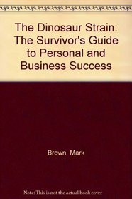 The Dinosaur Strain: The Survivor's Guide to Personal and Business Success