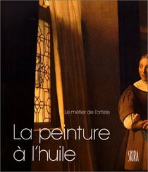 La peinture a l'huile (Le Metier de l'artiste) (French Edition)