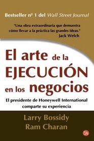 El arte de la ejecucion en los negocios/Execution: The Discipline of Getting Things Done (Spanish Edition)