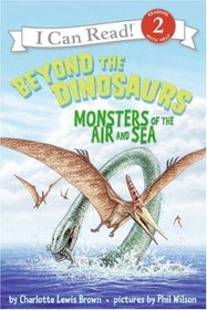 Beyond the Dinosaurs: Monsters of the Air and Sea (I Can Read Book, Level 2)