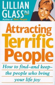 Attracting Terrific People: How to Find -- and Keep -- the People Who Bring Your Life Joy