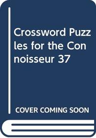 Crossword Puzzles for the Connoisseur 37 (Crosswords for the Connoisseur)