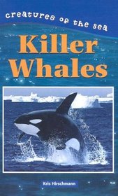 Creatures of the Sea - Killer Whales (Creatures of the Sea)