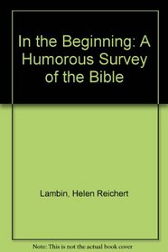 In the Beginning: A Humorous Survey of the Bible