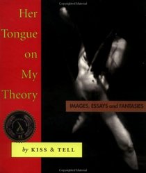 Her Tongue on My Theory: Images, Essays and Fantasies