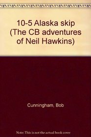 10-5 Alaska Skip (The CB Adventures of Neil Hawkins)