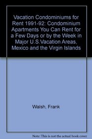 Vacation Condominiums for Rent: Condominium Apartments You Can Rent for a Few Days or by the Week in Major U.S. Vacation Areas, Mexico and the Virgin