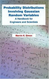 Probability Distributions Involving Gaussian Random Variables: A Handbook for Engineers and Scientists (The Springer International Series in Engineering and Computer Science)