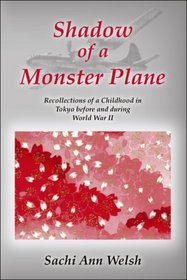 Shadow of a Monster Plane: Recollection of a Childhood in Tokyo Before and During WWII