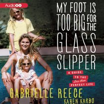 My Foot is Too Big for the Glass Slipper: A Guide to the Less Than Perfect Life (Audio CD) (Unabridged)