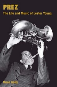 Prez: The Life and Music of Lester Young (Popular Music History)