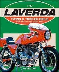 The Laverda Twins & Triples Bible: 650 & 750cc Twins * 1000 & 1200cc Triples