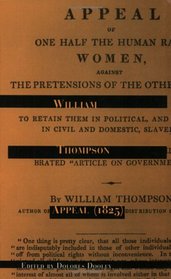 Appeal  (1825): The Appeal of One Half of the Human Race, Women, Against the Pretensions of the Other Half, Men, to Retain Them in Political & Thence in ... Slavery (Women's Studies/philosophy)