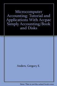 Microcomputer Accounting: Tutorial and Applications With Accpac Simply Accounting/Book and Disks