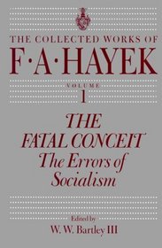 The Fatal Conceit : The Errors of Socialism (The Collected Works of F. A. Hayek)
