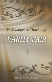 Vanity Fair: A Novel Without a Hero. Volume 1