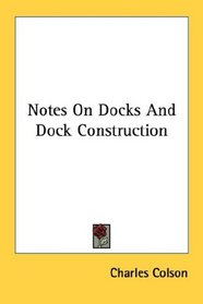 Notes On Docks And Dock Construction