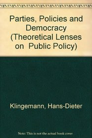 Parties, Policies, And Democracy (Theoretical Lenses on Public Policy)