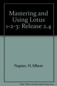 Mastering and Using Lotus 1-2-3: Release 2.4/Book and Disk