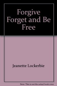 Forgive, Forget and Be Free