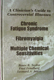 A Clinician's Guide to Controversial Illnesses: Chronic Fatigue Syndrome, Fibromyalgia, and Multiple Chemical Sensitivities