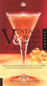 Vintage Spirits  Forgotten Cocktails: From the Alamagoozlum Cocktail to the Zombie 80 Rediscovered Recipes and the Stories Behind Them