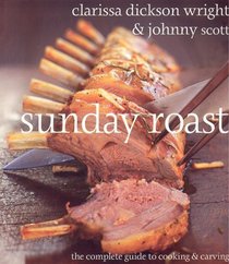 Sunday Roast: The Complete Guide To Cooking And Carving