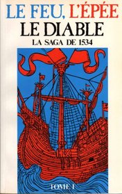 Le Feu, L'Epee, Le Diable - Le Saga de 1534 (Tome 1)
