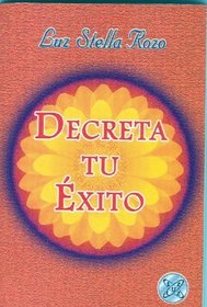 Decreta Tu Exito (Spanish Edition)