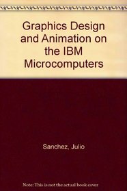 Graphics Design and Animation on the IBM Microcomputers