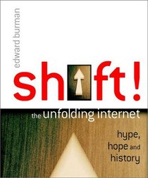 Shift!: The Unfolding Internet - Hype, Hope and History