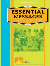 Essential Messages for Youth Ministry: 20 Powerful Youth Talks with CDROM