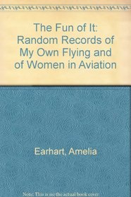 The Fun of It: Random Records of My Own Flying and of Women in Aviation