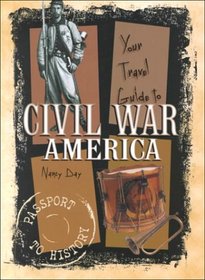 Your Travel Guide to Civil War America (Day, Nancy. Passport to History.)