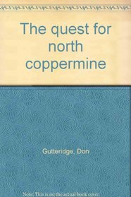 The quest for north coppermine