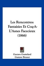 Les Rencontres: Fantaisies Et Coq-A-L'Asnes Facecieux (1866) (French Edition)