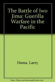 The Battle of Iwo Jima: Guerilla Warfare in the Pacific