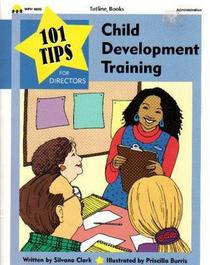 101 Tips for Child Development Training: 101 Quick Tips for Managing a Preschool or Daycare (101 Tips for Directors)