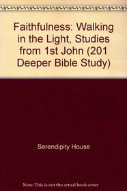Faithfulness: Walking in the Light, Studies from 1st John (201 Deeper Bible Study)