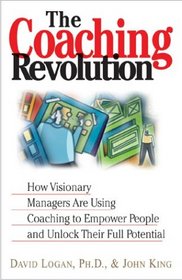 The Coaching Revolution: How Visionary Managers Are Using Coaching to Empower People and Unlock Their Full Potential