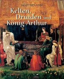 Kelten, Druiden und Knig Arthur. Mythologie der Britischen Inseln.