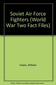Soviet Air Force Fighters, Part 1 (WWII Aircraft Fact Files)