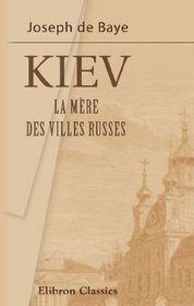 Kiev: La mre des villes russes (French Edition)
