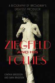 Ziegfeld and His Follies: A Biography of Broadway's Greatest Producer (Screen Classics)